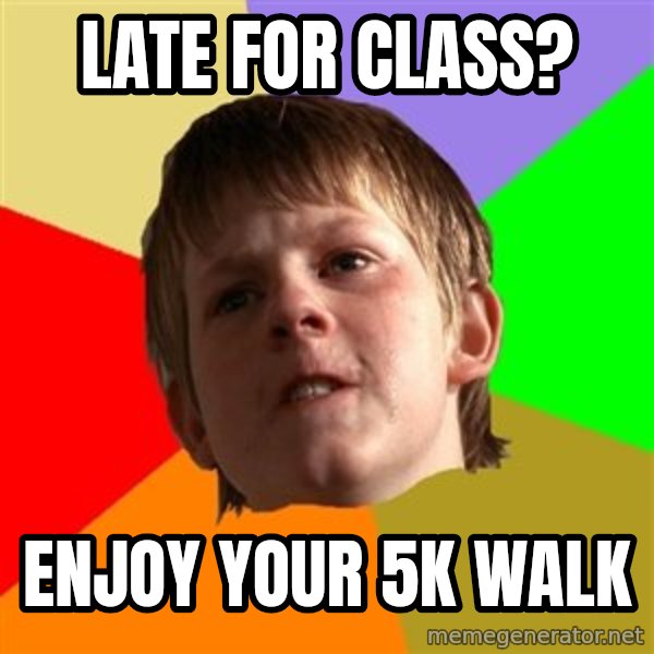 Angry School Boy meme: Late for class? / Enjoy your 5k walk