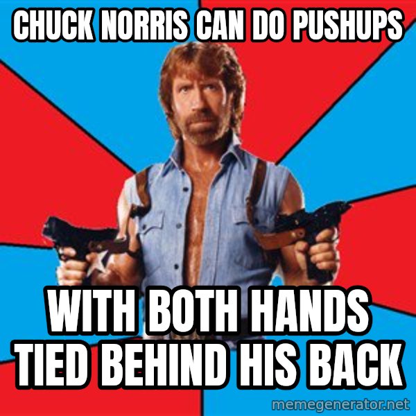 Chuck Norris  meme: chuck norris can do pushups / with both hands tied behind his back