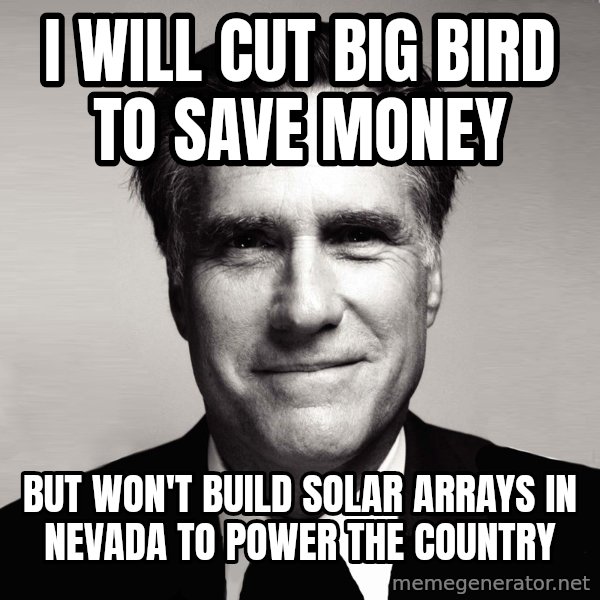 RomneyMakes.com meme: I WILL CUT BIG BIRD TO SAVE MONEY / BUT WON'T BUILD SOLAR ARRAYS IN NEVADA TO POWER THE COUNTRY