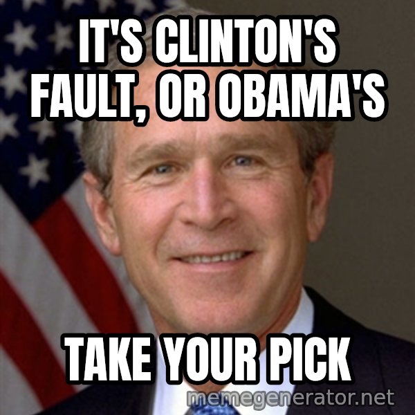 George Bush meme: it's clinton's fault, or obama's / take your pick