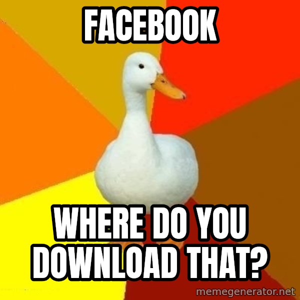 Technologically Impaired Duck meme: facebook / where do you download that?