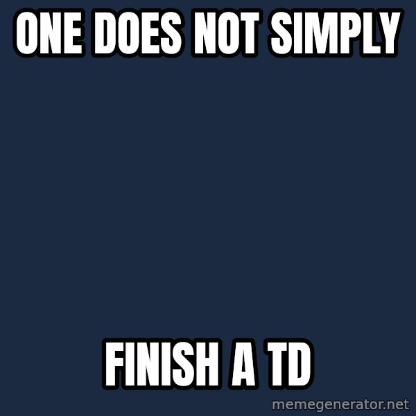 Lord Of The Rings Boromir One Does Not Simply Mordor meme: one does not simply / finish a TD