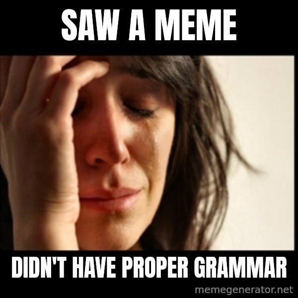 First World Problems meme: Saw a meme / Didn't have proper grammar