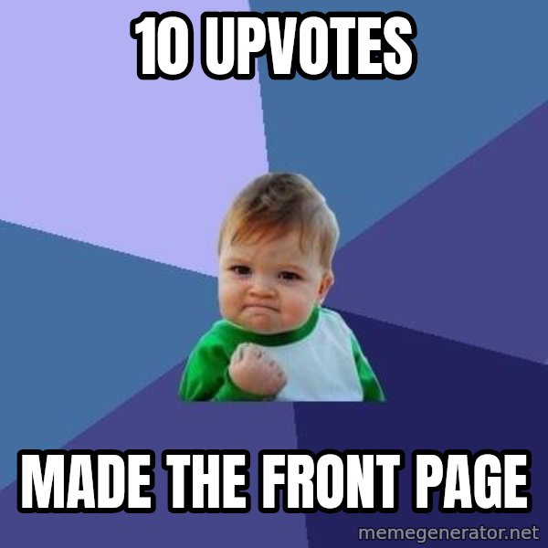Success Kid meme: 10 upvotes / made the front page