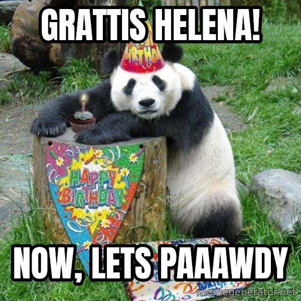 Happy Birthday Panda meme: Grattis Helena! / Now, lets paAawdy