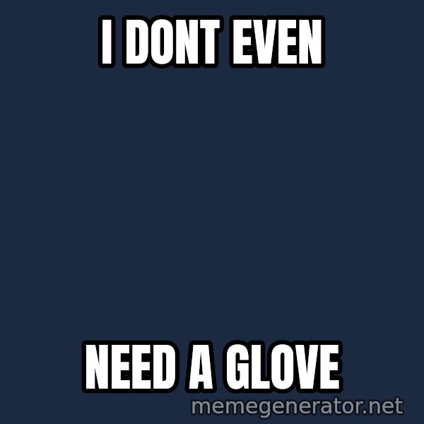 Oj Simpson meme: I DONT EVEN / NEED A GLOVE