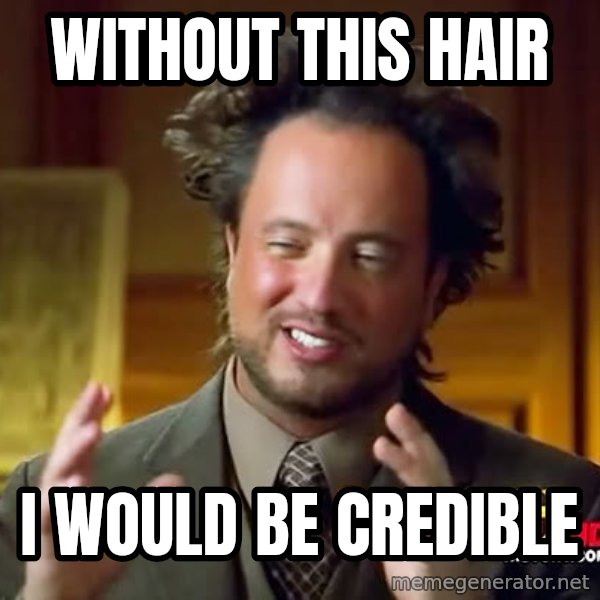 Giorgio A Tsoukalos Hair meme: Without this hair / i would be credible