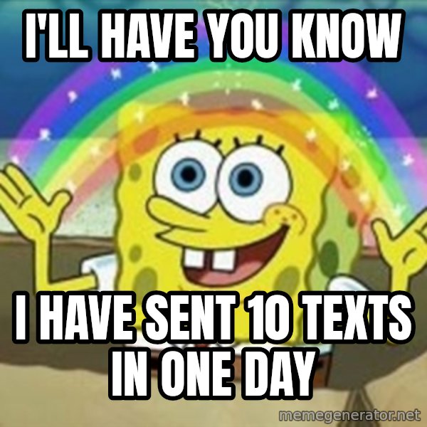 Spongebob meme: i'll have you know / i have sent 10 texts in one day