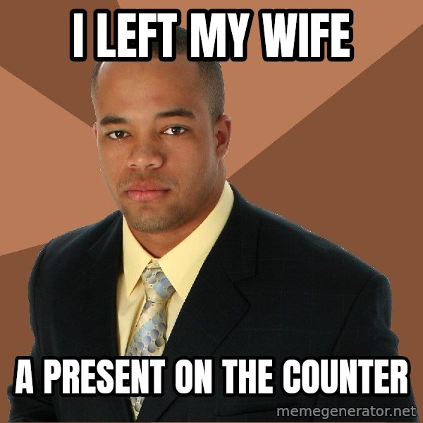 Successful Black Man meme: I left my wife / a present on the counter