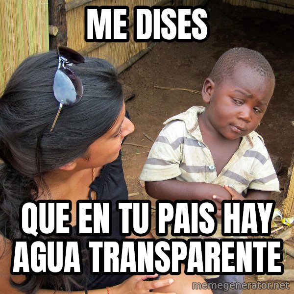 Skeptical African Child meme: me dises / que en tu pais hay agua transparente
