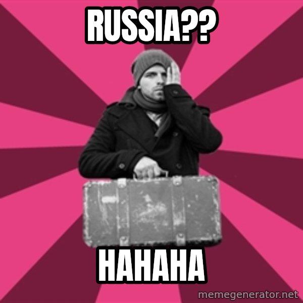 potential emigrant meme: Russia?? / hahaha