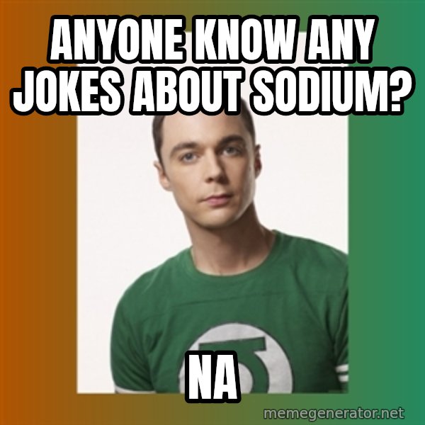 sheldon cooper  meme: Anyone know any jokes about sodium? / Na