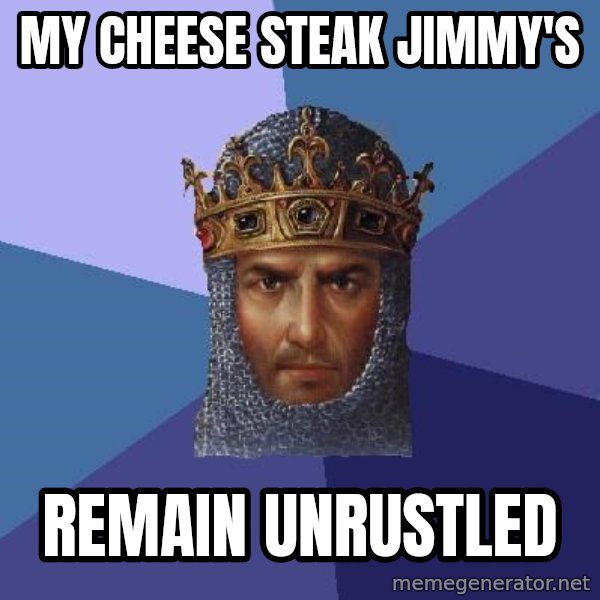 Age Of Empires meme: My cheese steak jimmy's / remain unrustled