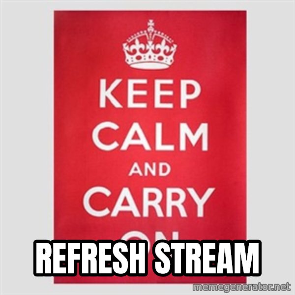Keep Calm meme: REFRESH STREAM