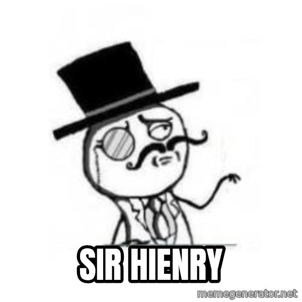 Feel Like A Sir meme: Sir hienry