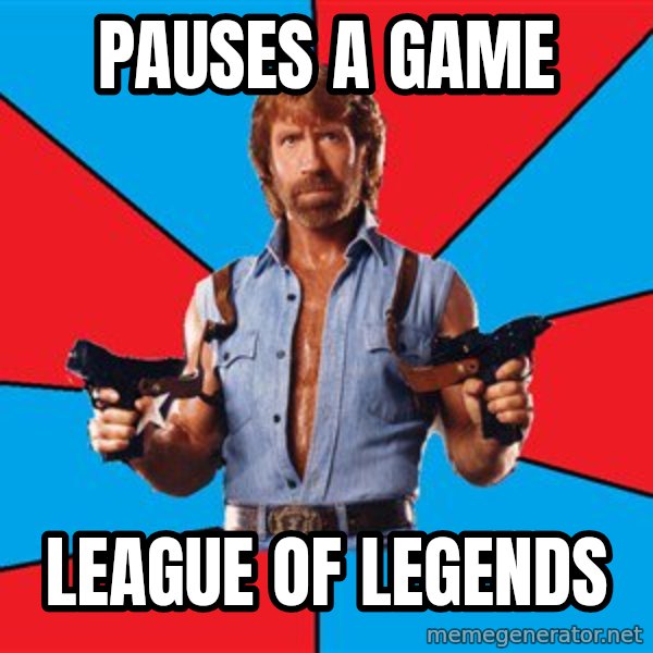 Chuck Norris  meme: pauses a game / league of legends