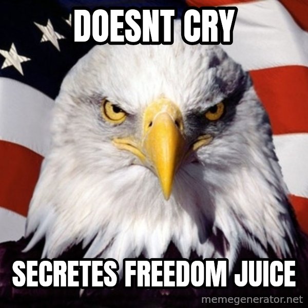 American Pride Eagle meme: Doesnt Cry / Secretes Freedom Juice