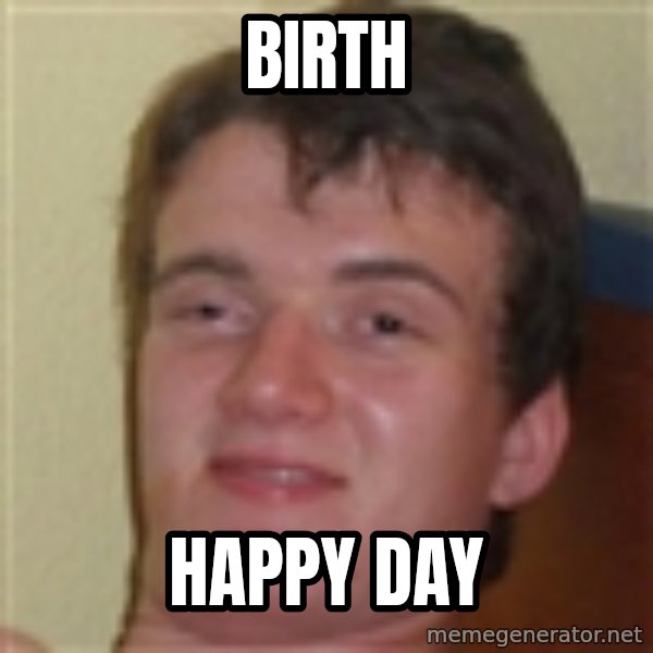 10guy meme: birth / happy day