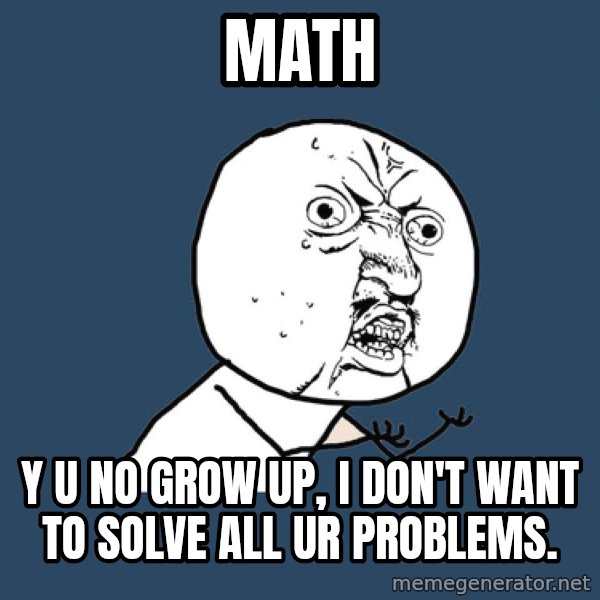 Y U No meme: Math / y u no grow up, i don't want to solve all ur problems.