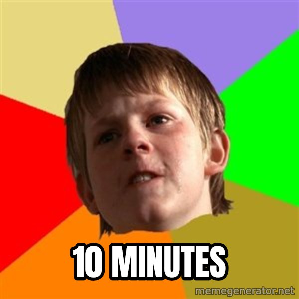 Angry School Boy meme: 10 minutes