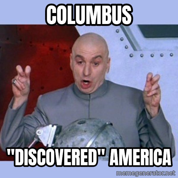 Dr Evil meme meme: columbus / "DISCOVERED" america
