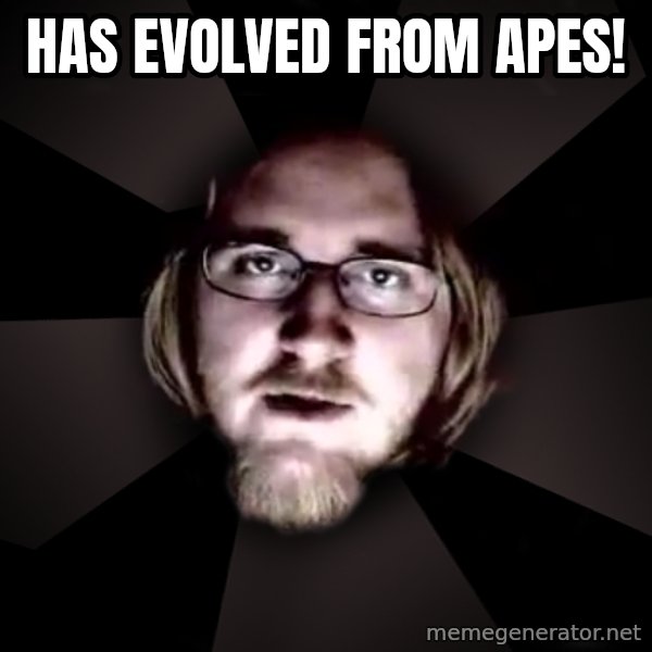 typical atheist meme: Has evolved from APES!