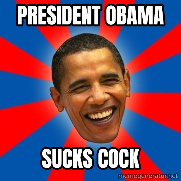 Obama meme: President obama / sucks cock
