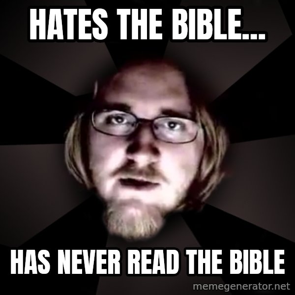 typical atheist meme: Hates the bible... / has never read the bible