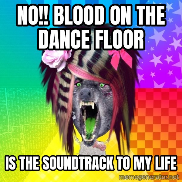 Insanity Scene Wolf meme: No!! Blood on the dance floor / IS the soundtrack to my life