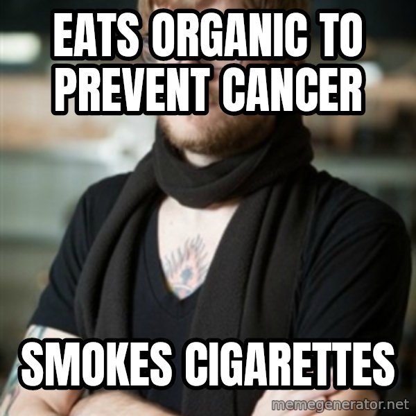 hipster Barista meme: Eats Organic to prevent cancer / Smokes cigarettes