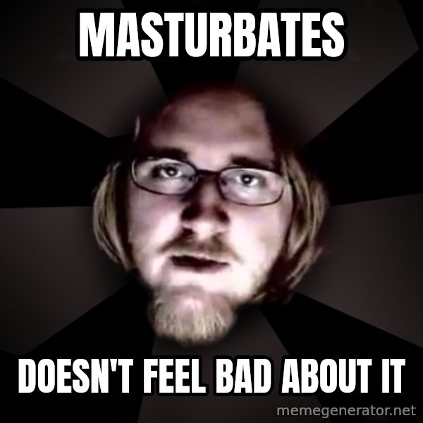 typical atheist meme: Masturbates / Doesn't feel bad about it