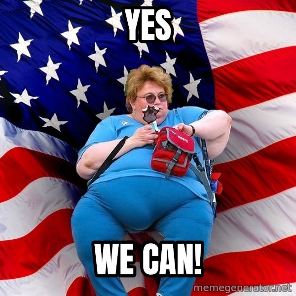 Obese American meme: Yes / WE CAN!