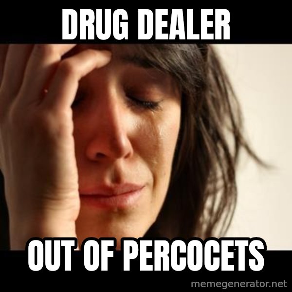 crying girl sad meme: DRug dealer / out of percocets