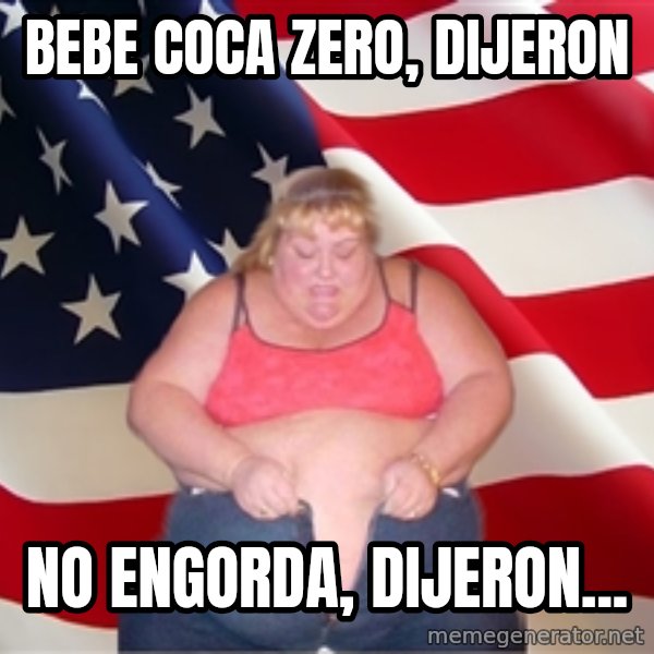 Asinine America meme: bebe coca zero, dijeron / no engorda, dijeron...