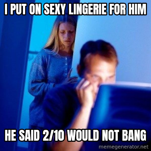 Internet Husband meme: I put on sexy lingerie for him / He said 2/10 would not bang