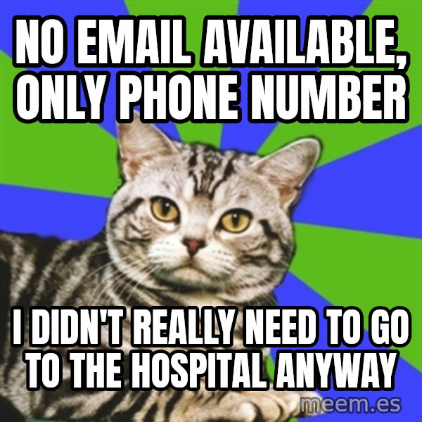 Introvert Cat meme: no email available, only phone number / I didn't really need to go to the hospital anyway