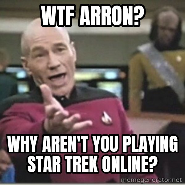 star trek wtf meme: WTF Arron? / Why aren't you playing star trek online?