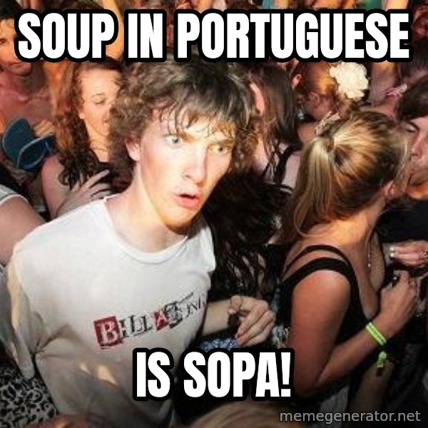 Sudden Realization Ralph meme: soup in portuguese / is SOPA!