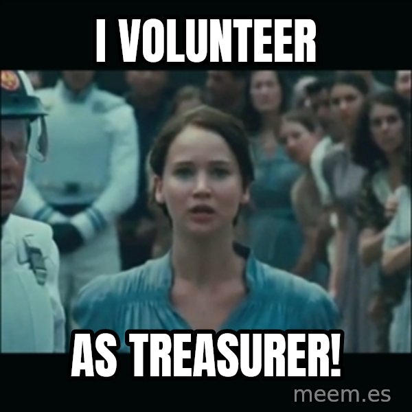 I volunteer as tribute Katniss meme: I volunteer / as treasurer!