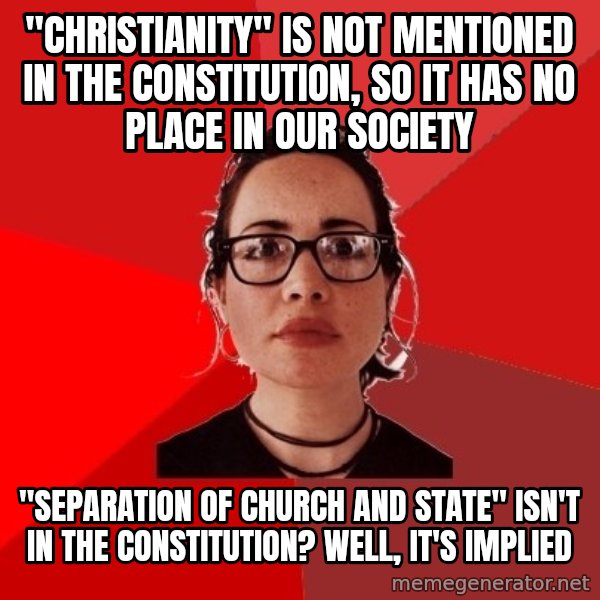 Liberal Douche Garofalo meme: "Christianity" is not mentioned in the constitution, so it has no place in our society / "separation of church and state" isn't in the constitution? Well, it's implied
