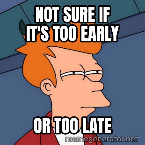 Futurama Fry meme: Not sure if it's too Early / or too late