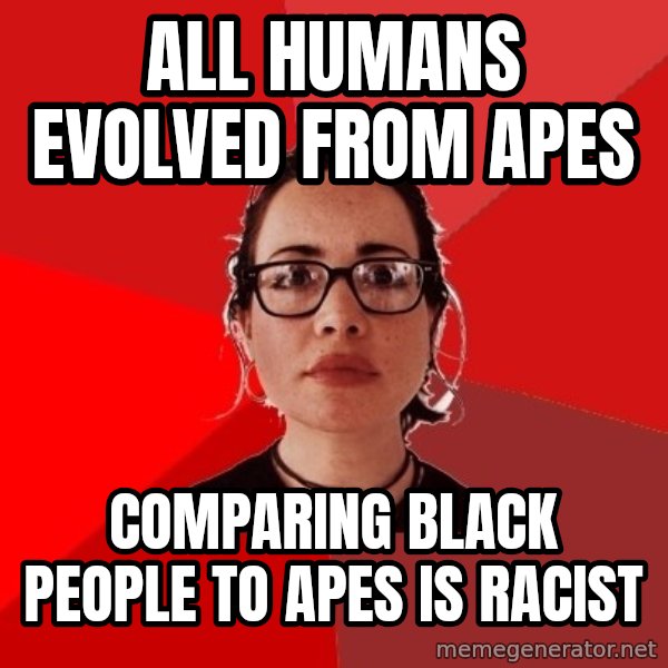 Liberal Douche Garofalo meme: all humans evolved from apes / comparing black people to apes is racist