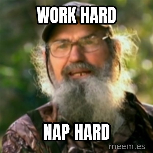 Duck Dynasty - Uncle Si  meme: Work Hard / Nap HARD