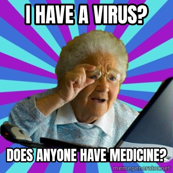 old lady meme: i have a virus? / does anyone have medicine?