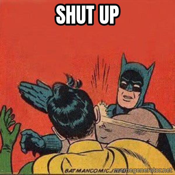 batman slap robin meme: SHUT UP