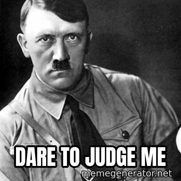 Hitler Advice meme: dare to judge me