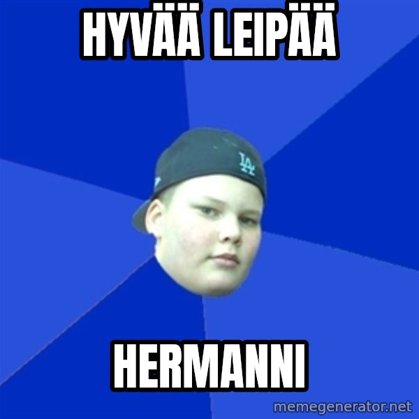 Jonnen Neuvo meme: HYVÄÄ LEIPÄÄ / HERMANNI