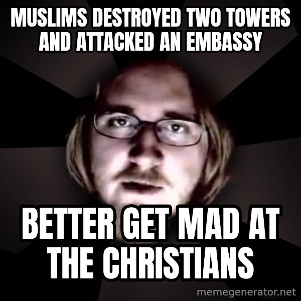 typical atheist meme: muslims destroyed two towers and attacked an embassy / better get mad at the christians
