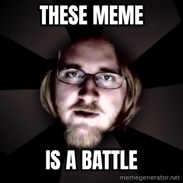 typical atheist meme: These meme / is a battle