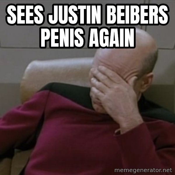 Picardfacepalm meme: Sees justin Beibers penis again